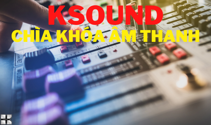 KSOUND NHÀ PHÂN PHỐI VÀ LẮP ĐẶT HỆ THỐNG ÂM THANH