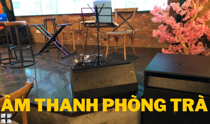 Hệ Thống K-Treasure Audio ứng dụng vào Phòng trà , Acoustic .